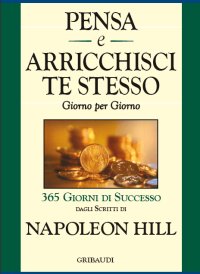 Napoleon Hill - Pensa e arricchisci te stesso giorno per giorno - Clicca l'immagine per chiudere